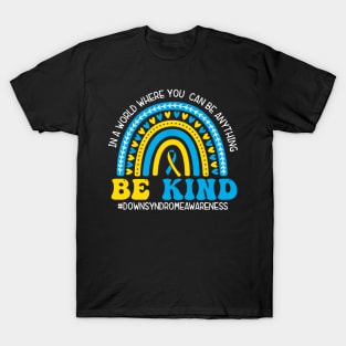 Be Kind World Down Syndrome, Blue And Yellow Rainbow Trisomy 21 T-Shirt